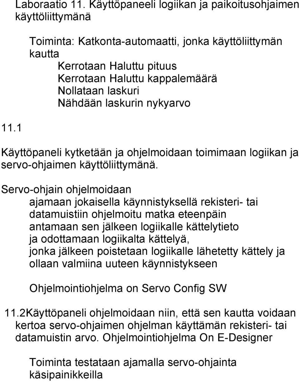 Nähdään laskurin nykyarvo Käyttöpaneli kytketään ja ohjelmoidaan toimimaan logiikan ja servo-ohjaimen käyttöliittymänä.