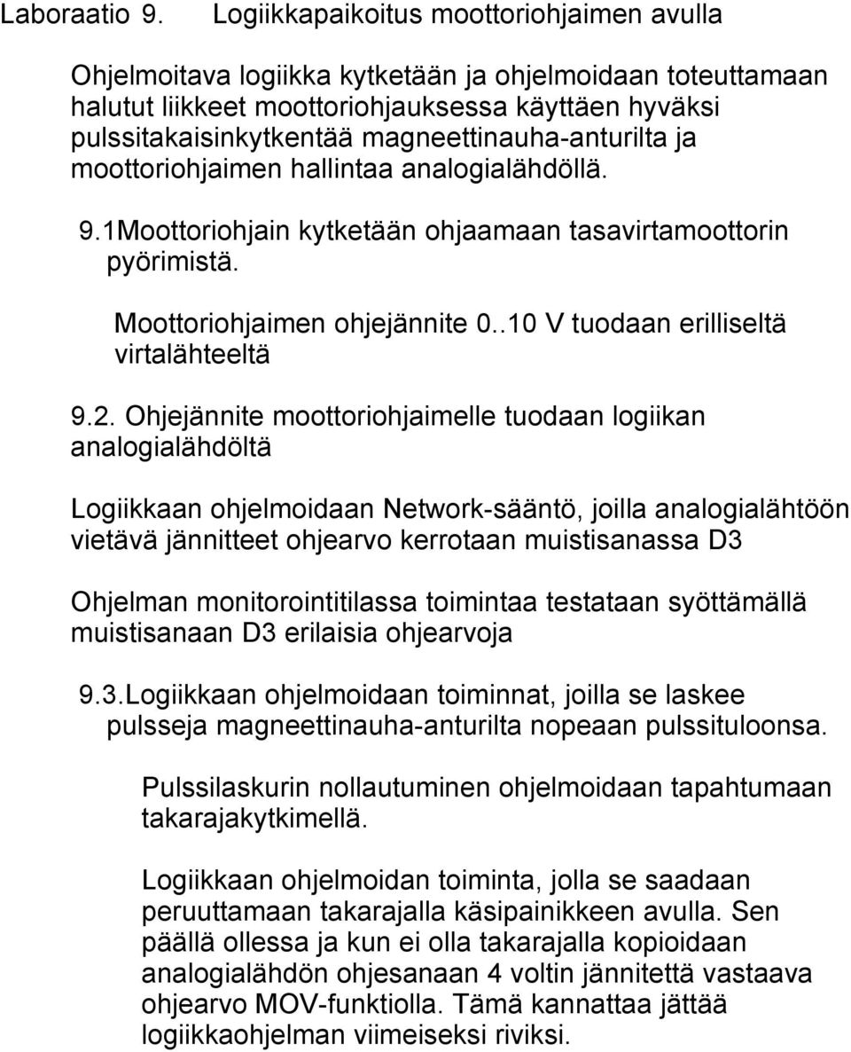 magneettinauha-anturilta ja moottoriohjaimen hallintaa analogialähdöllä. 9.1Moottoriohjain kytketään ohjaamaan tasavirtamoottorin pyörimistä. Moottoriohjaimen ohjejännite 0.