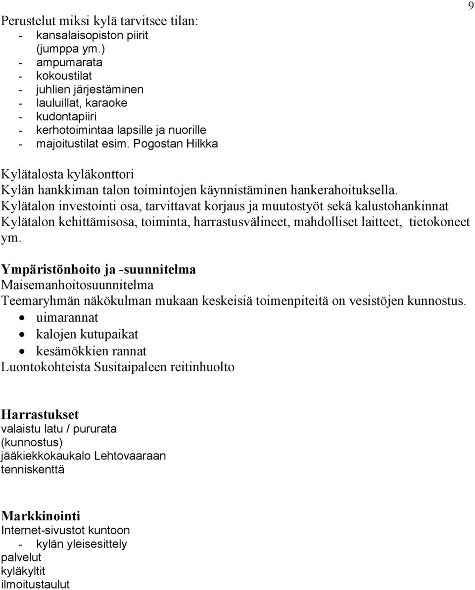 Pogostan Hilkka 9 Kylätalosta kyläkonttori Kylän hankkiman talon toimintojen käynnistäminen hankerahoituksella.