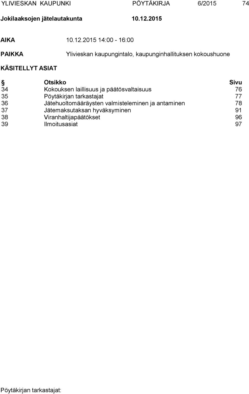 2015 14:00-16:00 PAIKKA Ylivieskan kaupungintalo, kaupunginhallituksen kokoushuone KÄSITELLYT ASIAT