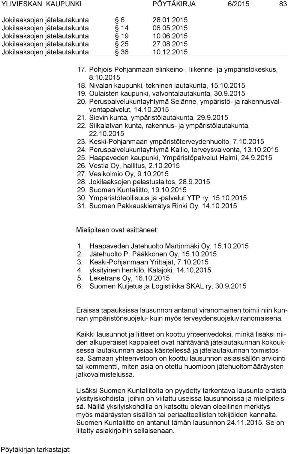 Oulaisten kaupunki, valvontalautakunta, 30.9.2015 20. Peruspalvelukuntayhtymä Selänne, ympäristö- ja ra ken nus valvon ta pal ve lut, 14.10.2015 21. Sievin kunta, ympäristölautakunta, 29.9.2015 22.