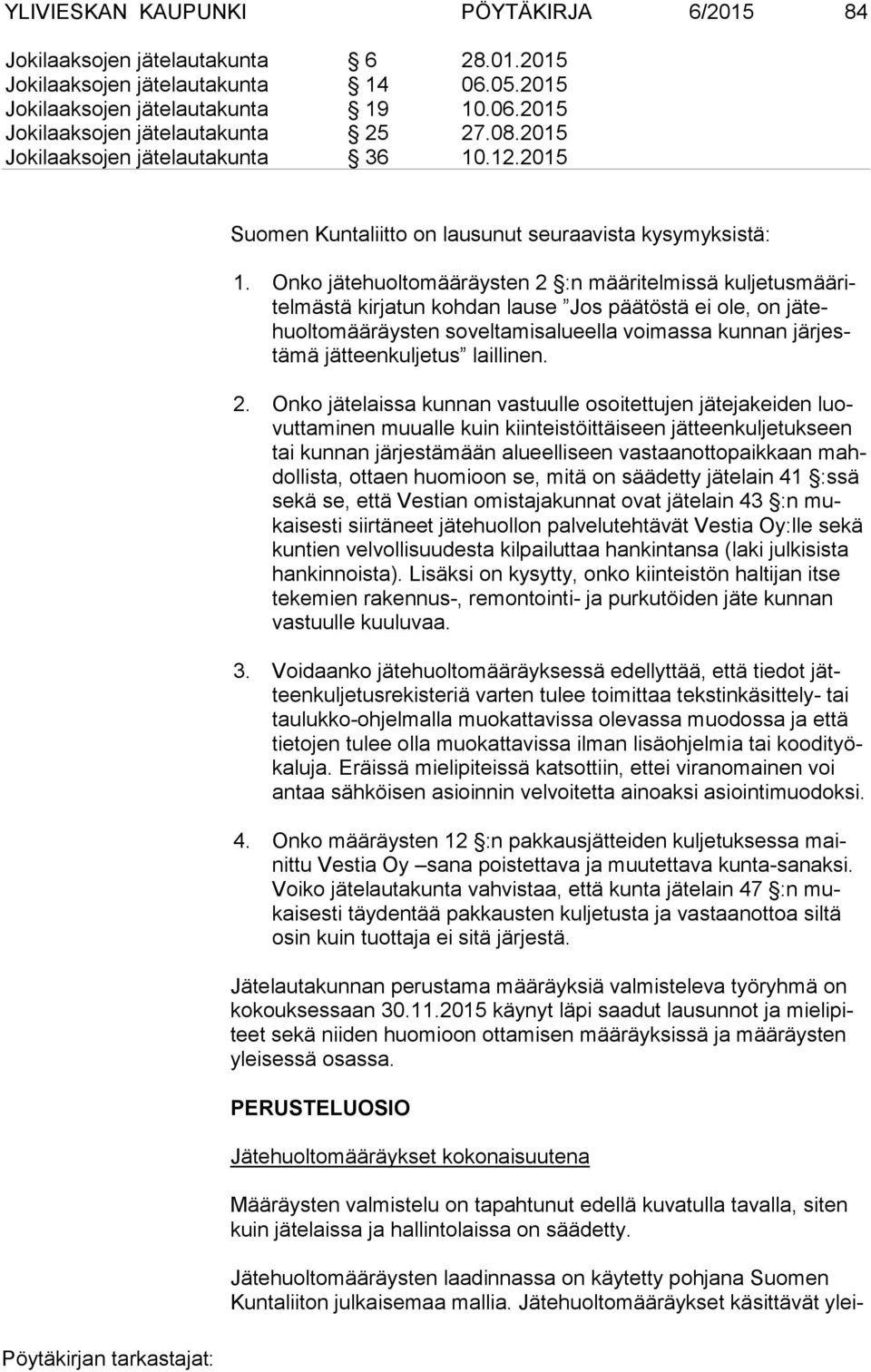 Onko jätehuoltomääräysten 2 :n määritelmissä kul je tus mää ritel mäs tä kirjatun kohdan lause Jos päätöstä ei ole, on jä tehuol to mää räys ten soveltamisalueella voimassa kunnan jär jestä mä