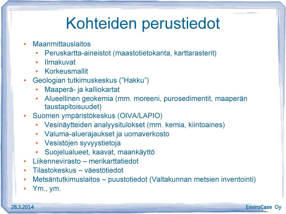 moreeni, purosedimentit, maaperän taustapitoisuudet) Suomen ympäristökeskus (OIVA/LAPIO) Vesinäytteiden analyysitulokset (mm.