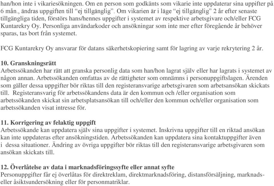 Personliga användarkoder och ansökningar som inte mer efter föregående år behöver sparas, tas bort från systemet.