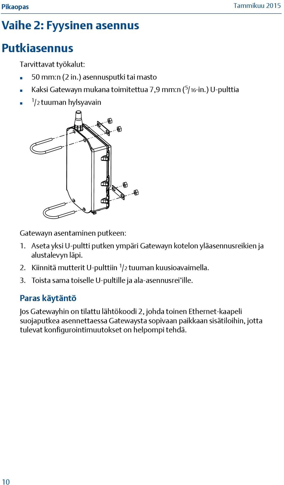 Kiinnitä mutterit U-pulttiin 1 /2 tuuman kuusioavaimella. 3. Toista sama toiselle U-pultille ja ala-asennusrei ille.