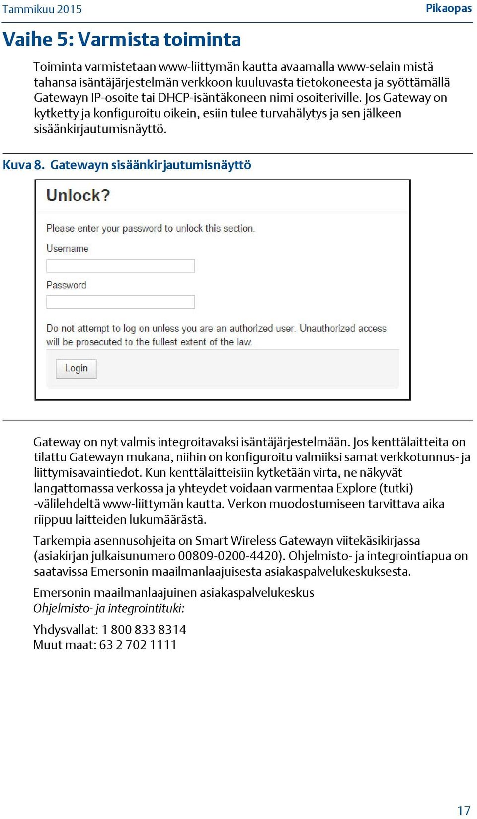 Gatewayn sisäänkirjautumisnäyttö Gateway on nyt valmis integroitavaksi isäntäjärjestelmään.