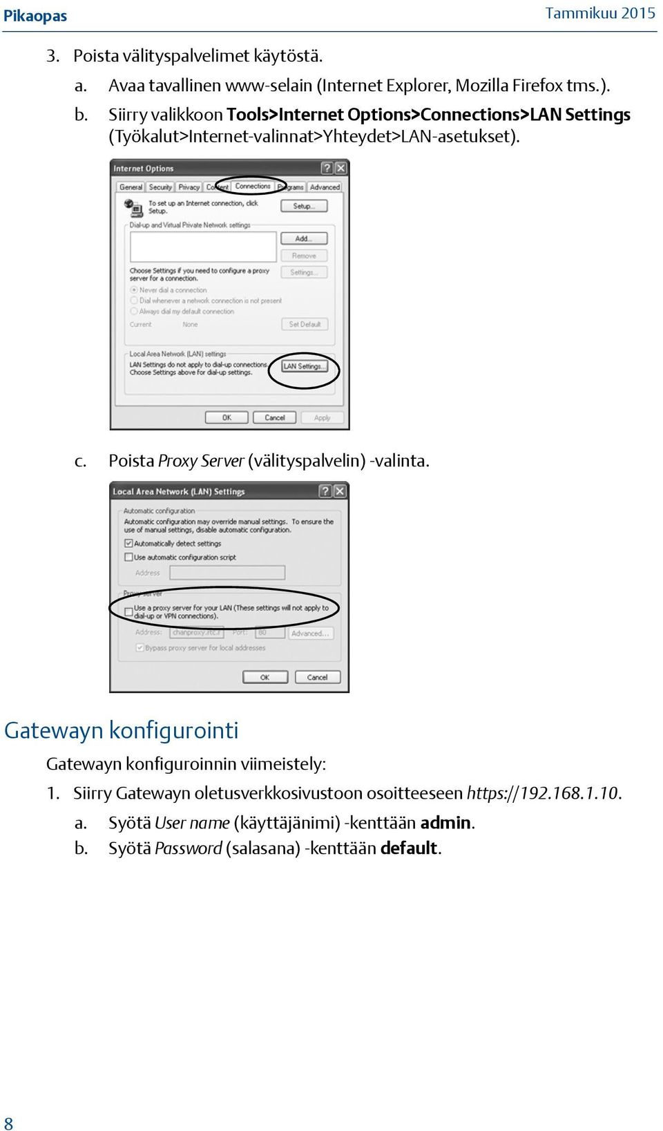 Poista Proxy Server (välityspalvelin) -valinta. Gatewayn konfigurointi Gatewayn konfiguroinnin viimeistely: 1.