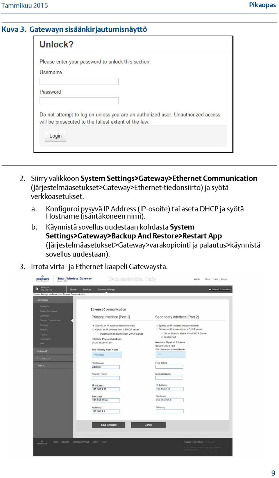 verkkoasetukset. a. Konfiguroi pysyvä IP Address (IP-osoite) tai aseta DHCP ja syötä Hostname (isäntäkoneen nimi). b.