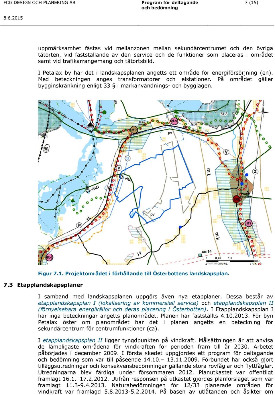 i området samt vid trafikarrangemang och tätortsbild. I Petalax by har det i landskapsplanen angetts ett område för energiförsörjning (en). Med beteckningen anges transformatorer och elstationer.