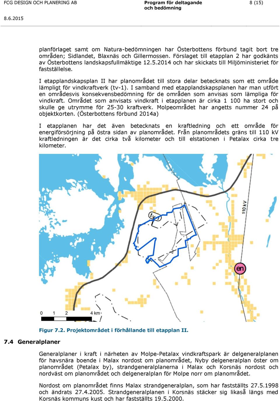 Förslaget till etapplan 2 har godkänts av Österbottens landskapsfullmäktige 12.5.2014 och har skickats till Miljöministeriet för fastställelse.