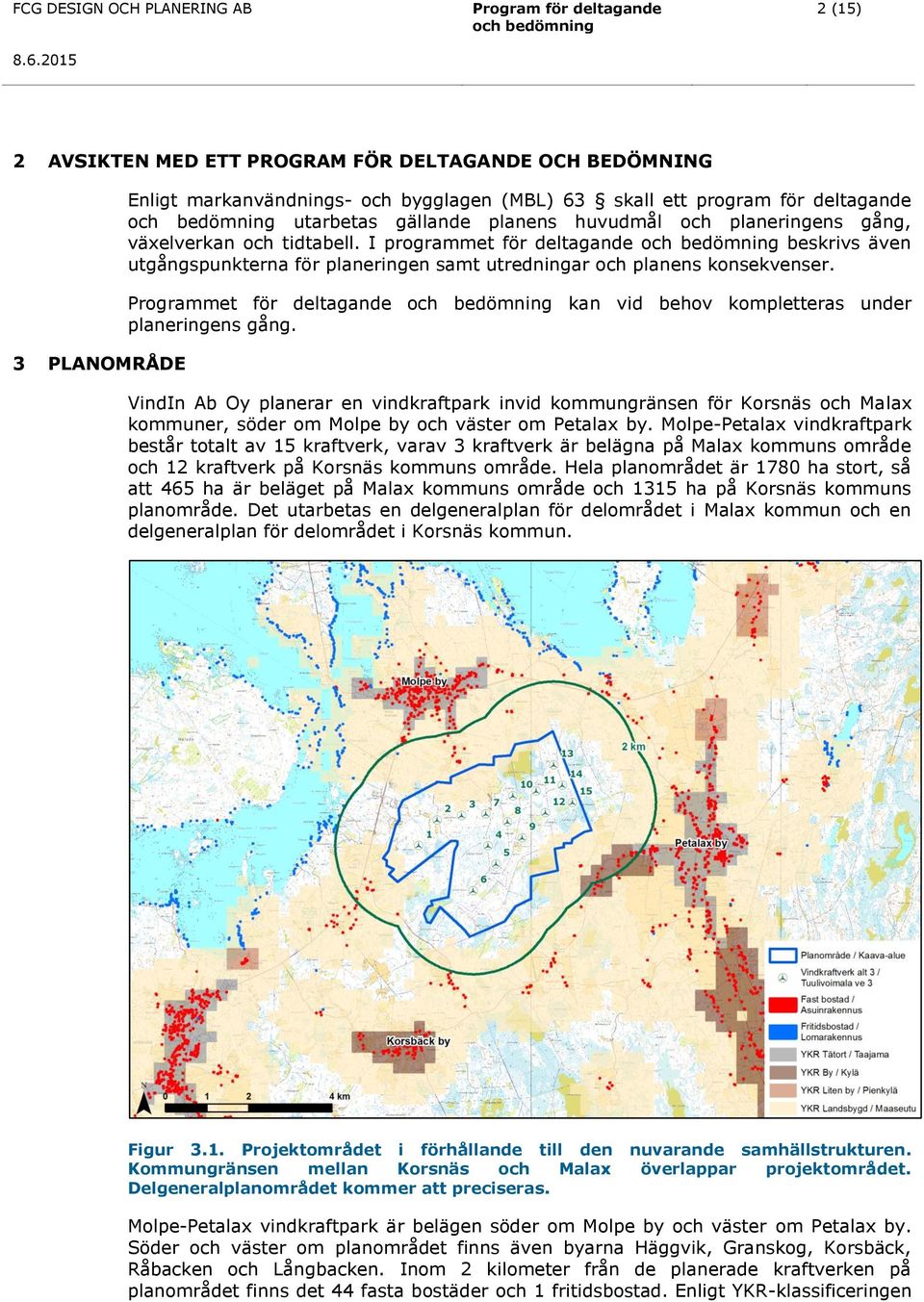 och bedömning utarbetas gällande planens huvudmål och planeringens gång, växelverkan och tidtabell.