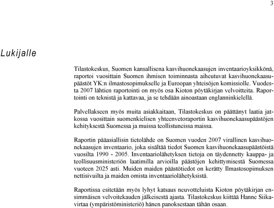 Palvellakseen myös muita asiakkaitaan, Tilastokeskus on päättänyt laatia jatkossa vuosittain suomenkielisen yhteenvetoraportin kasvihuonekaasupäästöjen kehityksestä Suomessa ja muissa teollistuneissa