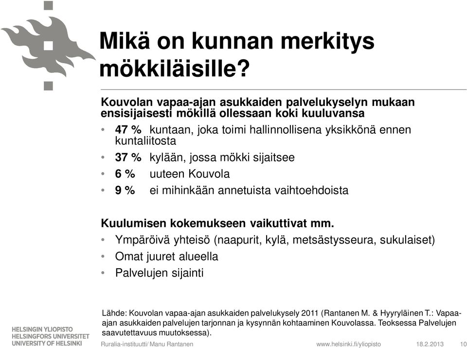 kuntaliitosta 37 % kylään, jossa mökki sijaitsee 6 % uuteen Kouvola 9 % ei mihinkään annetuista vaihtoehdoista Kuulumisen kokemukseen vaikuttivat mm.