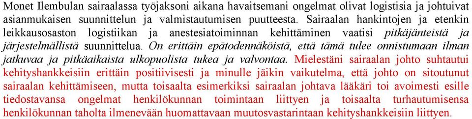 On erittäin epätodennäköistä, että tämä tulee onnistumaan ilman jatkuvaa ja pitkäaikaista ulkopuolista tukea ja valvontaa.