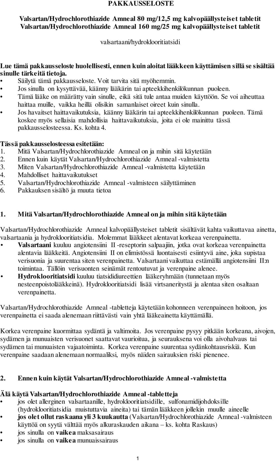 Voit tarvita sitä myöhemmin. Jos sinulla on kysyttävää, käänny lääkärin tai apteekkihenkilökunnan puoleen. Tämä lääke on määrätty vain sinulle, eikä sitä tule antaa muiden käyttöön.