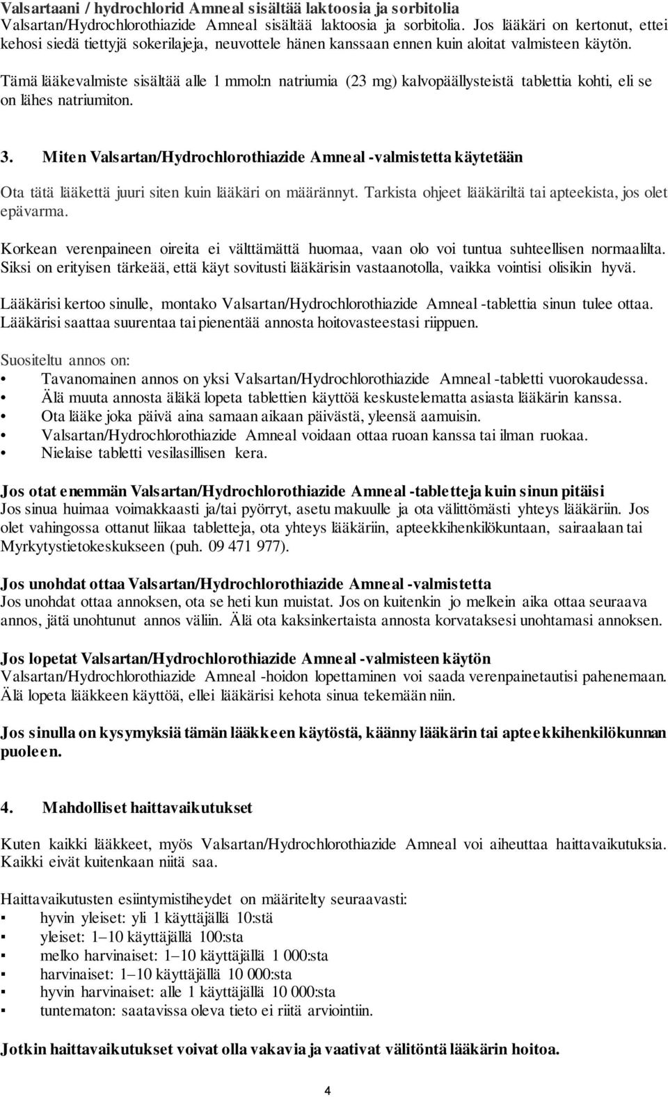 Tämä lääkevalmiste sisältää alle 1 mmol:n natriumia (23 mg) kalvopäällysteistä tablettia kohti, eli se on lähes natriumiton. 3.