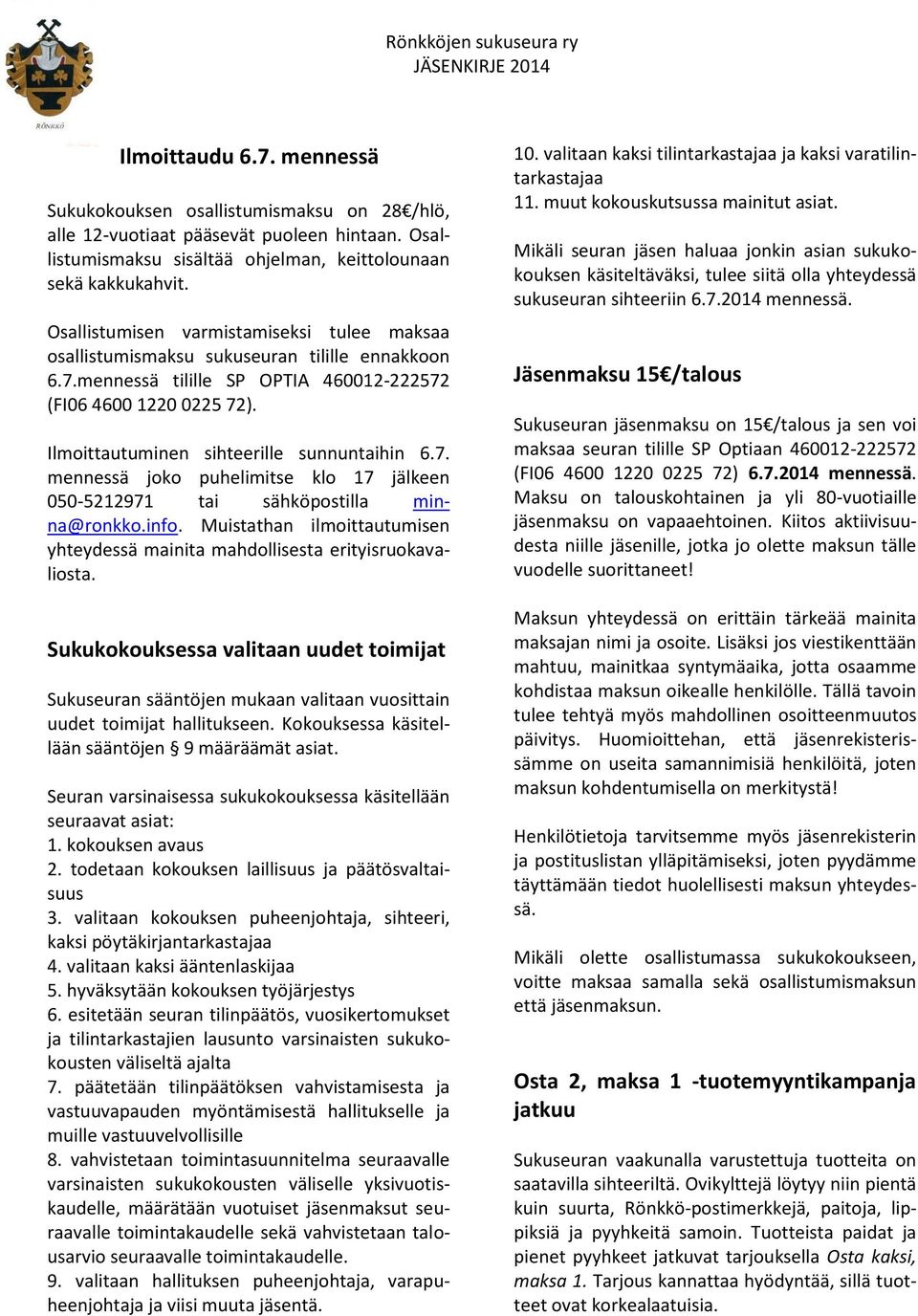 Ilmoittautuminen sihteerille sunnuntaihin 6.7. mennessä joko puhelimitse klo 17 jälkeen 050-5212971 tai sähköpostilla minna@ronkko.info.