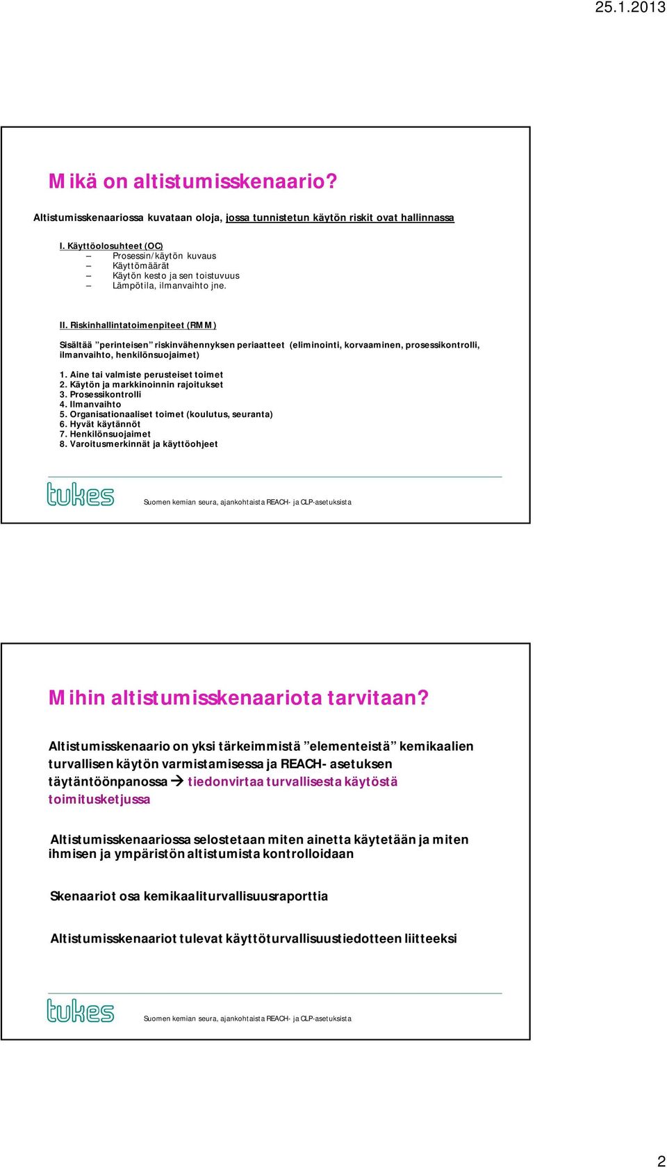 Riskinhallintatoimenpiteet (RMM) Sisältää perinteisen riskinvähennyksen periaatteet (eliminointi, korvaaminen, prosessikontrolli, ilmanvaihto, henkilönsuojaimet) 1.