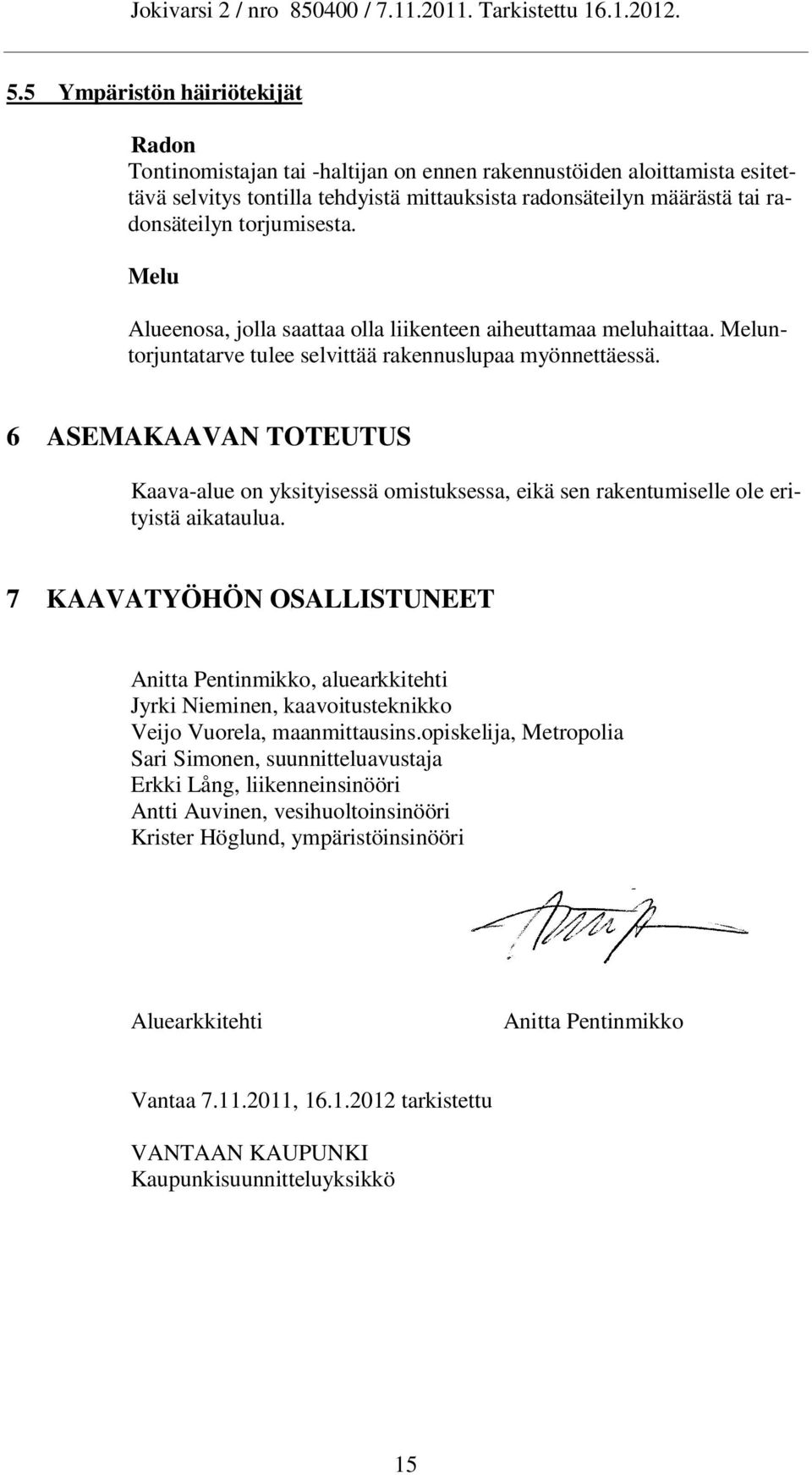 6 ASEMAKAAVAN TOTEUTUS Kaava-alue on yksityisessä omistuksessa, eikä sen rakentumiselle ole erityistä aikataulua.