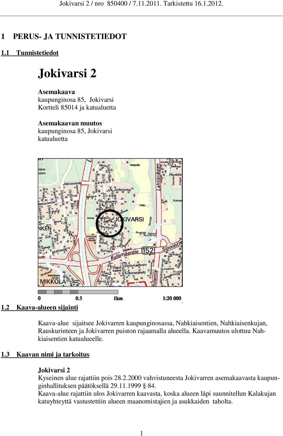 2 Kaava-alueen sijainti Kaava-alue sijaitsee Jokivarren kaupunginosassa, Nahkiaisentien, Nahkiaisenkujan, Rauskurinteen ja Jokivarren puiston rajaamalla alueella.