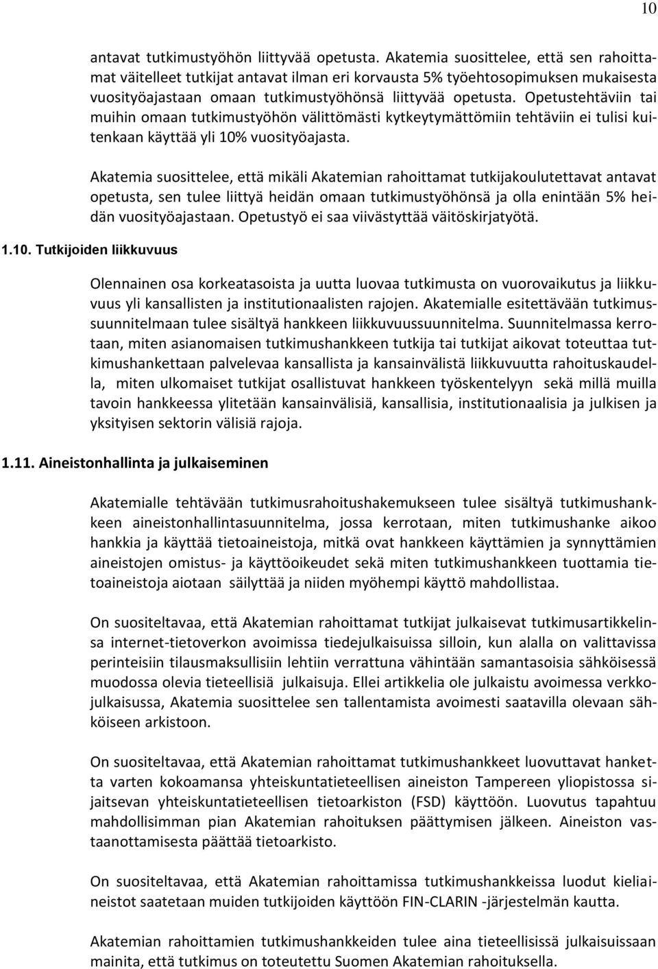 Opetustehtäviin tai muihin omaan tutkimustyöhön välittömästi kytkeytymättömiin tehtäviin ei tulisi kuitenkaan käyttää yli 10% vuosityöajasta.
