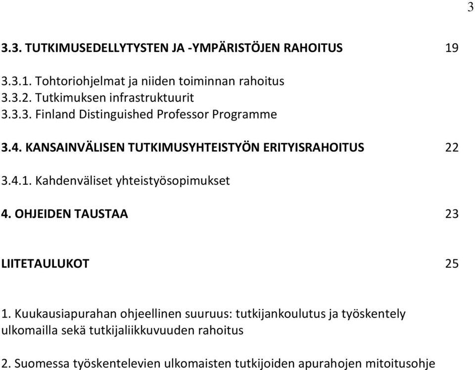 KANSAINVÄLISEN TUTKIMUSYHTEISTYÖN ERITYISRAHOITUS 22 3.4.1. Kahdenväliset yhteistyösopimukset 4.
