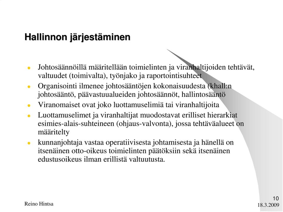 tai viranhaltijoita Luottamuselimet ja viranhaltijat muodostavat erilliset hierarkiat esimies-alais-suhteineen (ohjaus-valvonta), jossa tehtäväalueet on