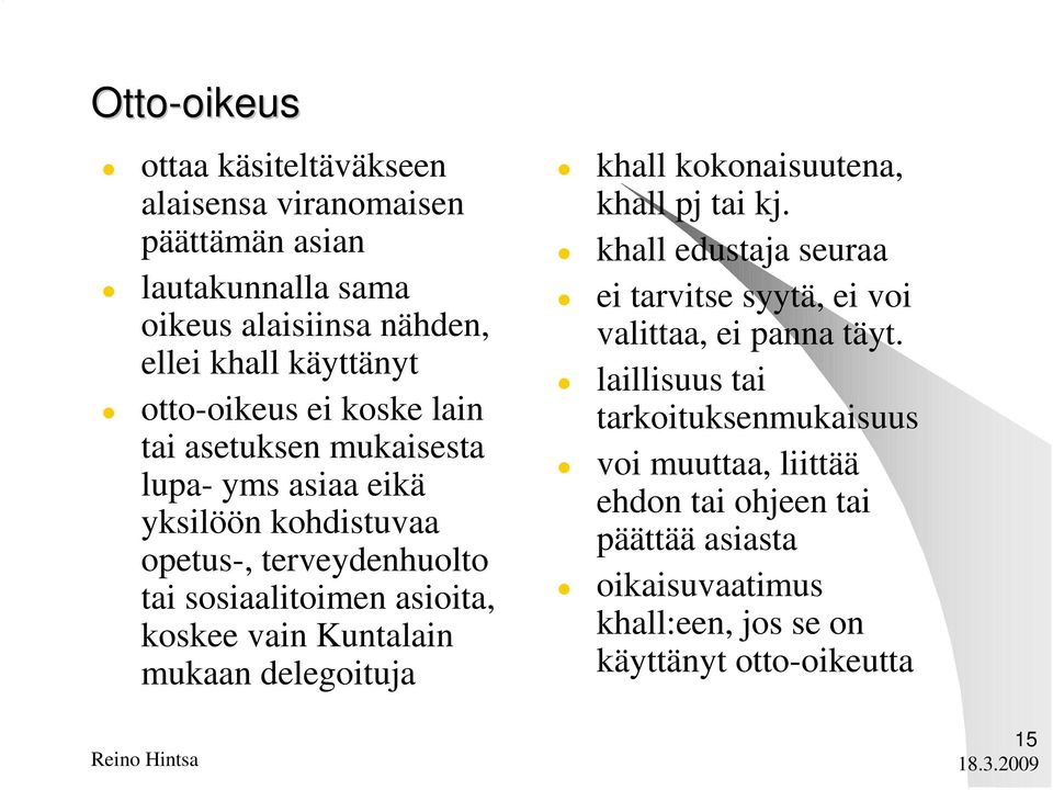 koskee vain Kuntalain mukaan delegoituja khall kokonaisuutena, khall pj tai kj. khall edustaja seuraa ei tarvitse syytä, ei voi valittaa, ei panna täyt.