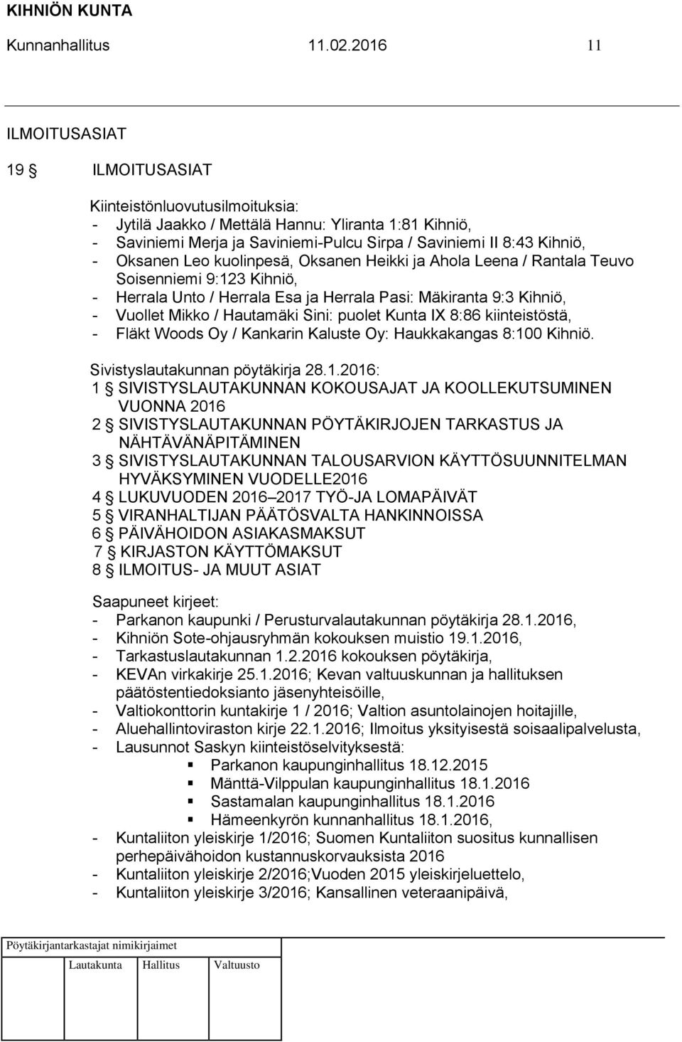 Oksanen Leo kuolinpesä, Oksanen Heikki ja Ahola Leena / Rantala Teuvo Soisenniemi 9:123 Kihniö, - Herrala Unto / Herrala Esa ja Herrala Pasi: Mäkiranta 9:3 Kihniö, - Vuollet Mikko / Hautamäki Sini: