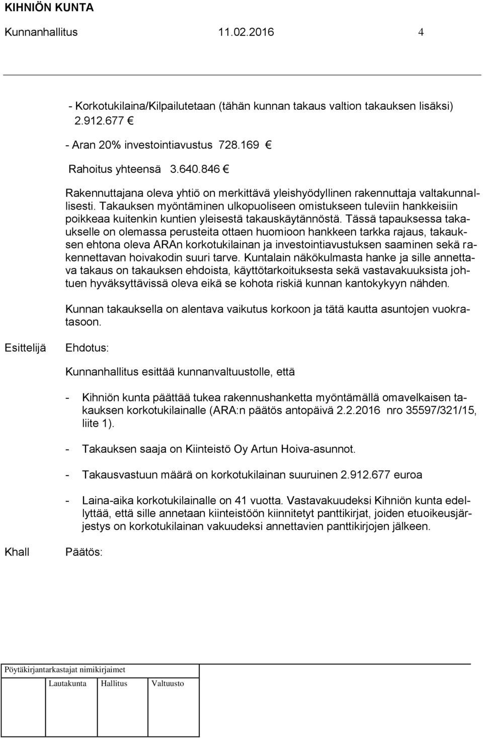 Takauksen myöntäminen ulkopuoliseen omistukseen tuleviin hankkeisiin poikkeaa kuitenkin kuntien yleisestä takauskäytännöstä.