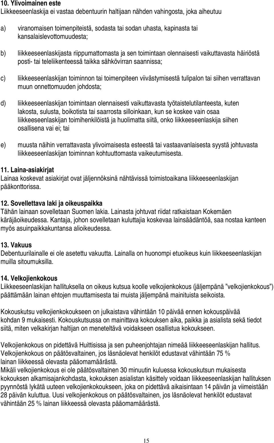 liikkeeseenlaskijan toiminnon tai toimenpiteen viivästymisestä tulipalon tai siihen verrattavan muun onnettomuuden johdosta; d) liikkeeseenlaskijan toimintaan olennaisesti vaikuttavasta