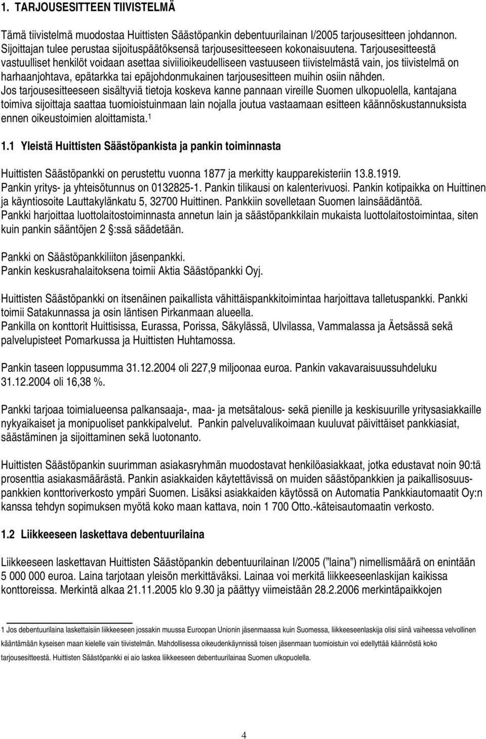 Tarjousesitteestä vastuulliset henkilöt voidaan asettaa siviilioikeudelliseen vastuuseen tiivistelmästä vain, jos tiivistelmä on harhaanjohtava, epätarkka tai epäjohdonmukainen tarjousesitteen muihin