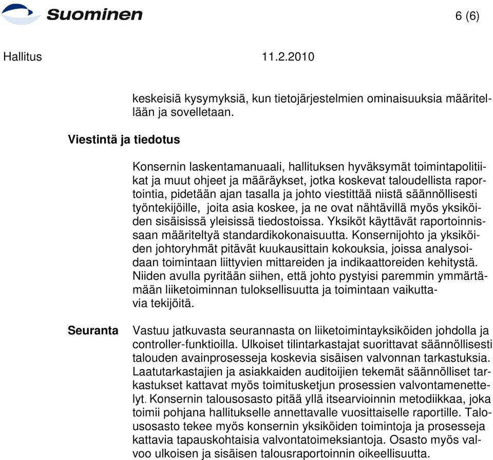 säännöllisesti työntekijöille, joita asia koskee, ja ne ovat nähtävillä myös yksiköiden sisäisissä yleisissä tiedostoissa. Yksiköt käyttävät raportoinnissaan määriteltyä standardikokonaisuutta.