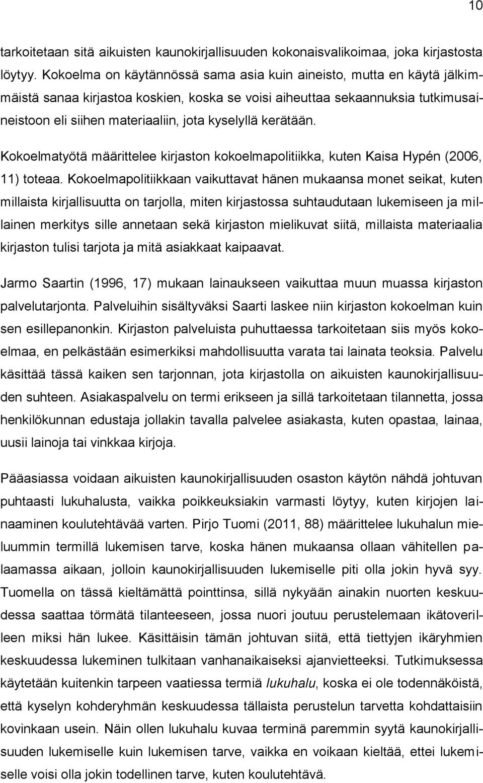 kerätään. Kokoelmatyötä määrittelee kirjaston kokoelmapolitiikka, kuten Kaisa Hypén (2006, 11) toteaa.