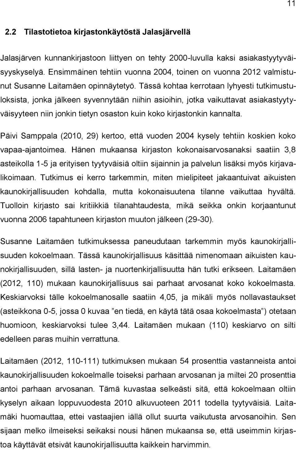 Tässä kohtaa kerrotaan lyhyesti tutkimustuloksista, jonka jälkeen syvennytään niihin asioihin, jotka vaikuttavat asiakastyytyväisyyteen niin jonkin tietyn osaston kuin koko kirjastonkin kannalta.