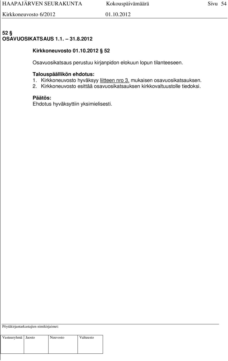 Talouspäällikön ehdotus: 1. Kirkkoneuvosto hyväksyy liitteen nro 3.