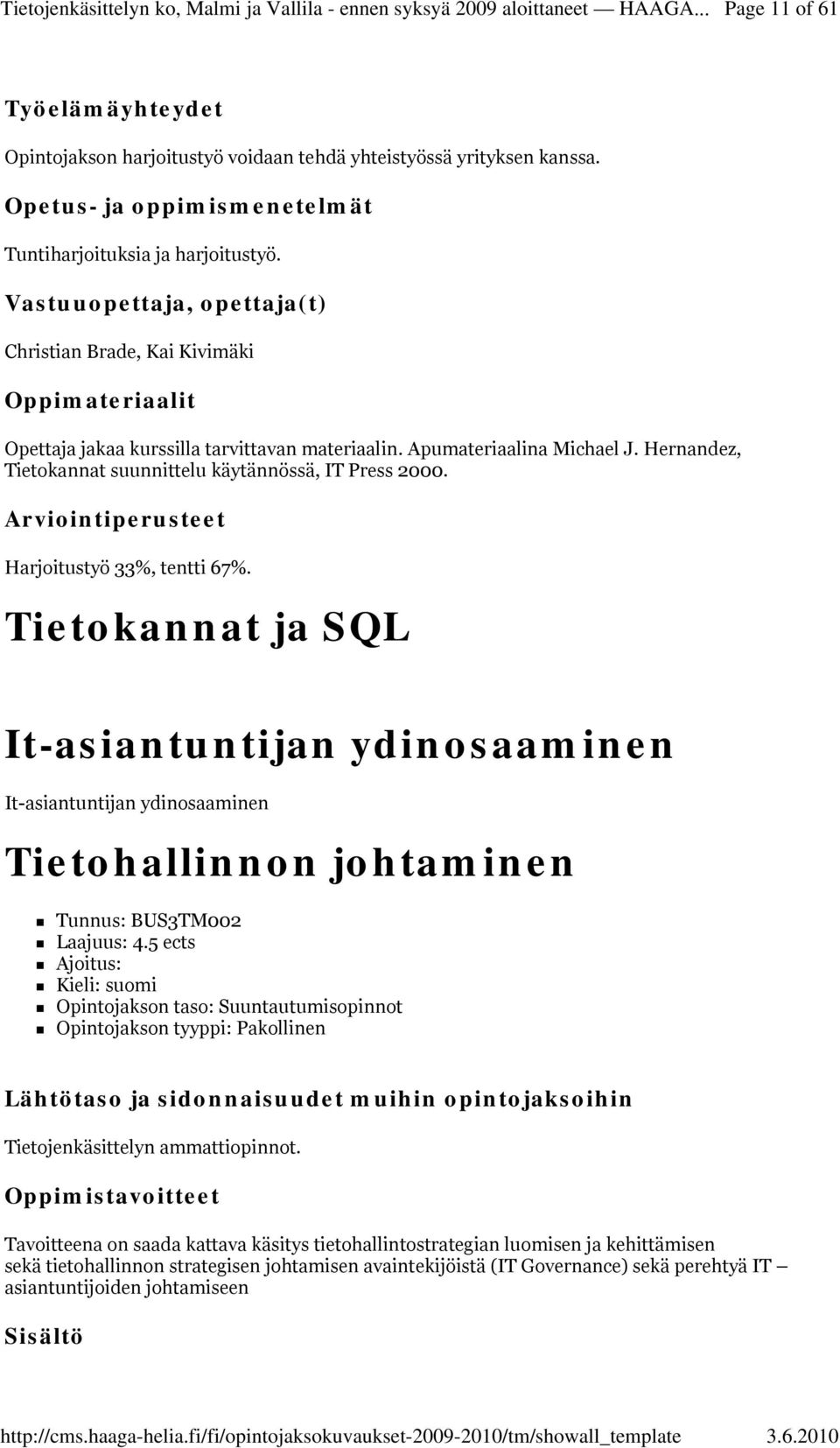 Tietokannat ja SQL It-asiantuntijan ydinosaaminen It-asiantuntijan ydinosaaminen Tietohallinnon johtaminen Tunnus: BUS3TM002 Laajuus: 4.