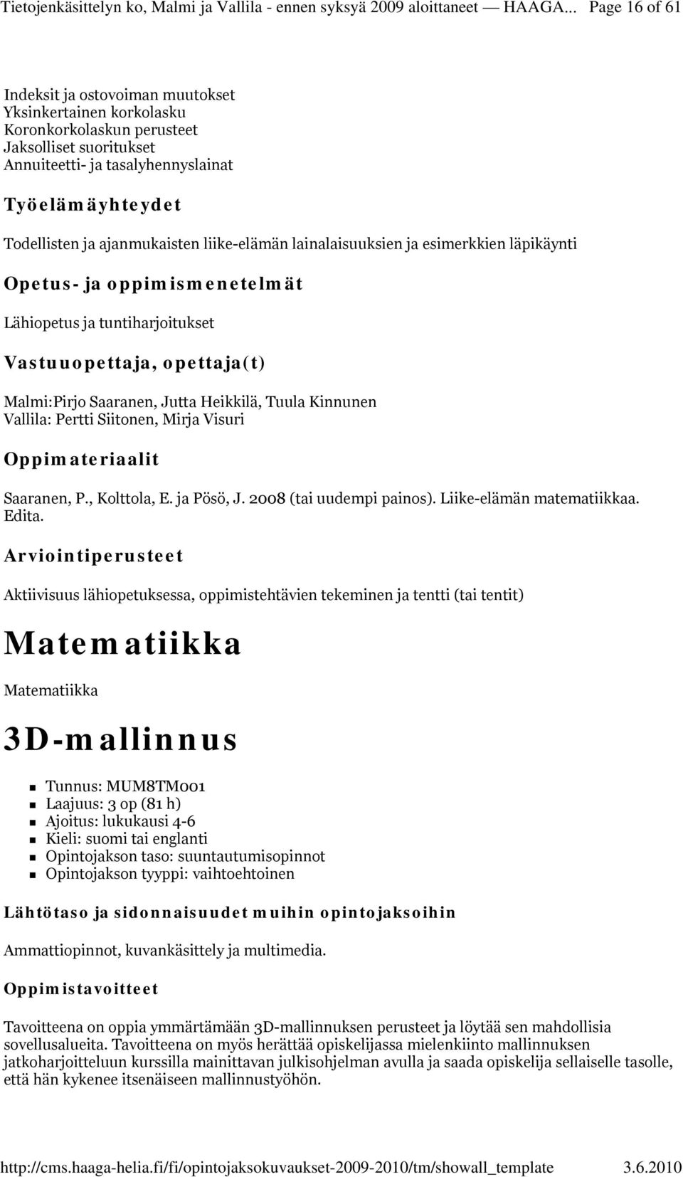 Saaranen, P., Kolttola, E. ja Pösö, J. 2008 (tai uudempi painos). Liike-elämän matematiikkaa. Edita.