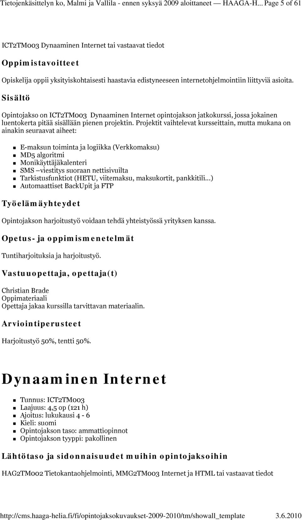 Opintojakso on ICT2TM003 Dynaaminen Internet opintojakson jatkokurssi, jossa jokainen luentokerta pitää sisällään pienen projektin.