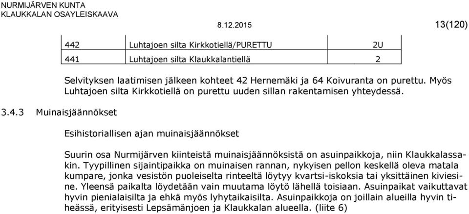Myös Luhtajoen silta Kirkkotiellä on purettu uuden sillan rakentamisen yhteydessä.
