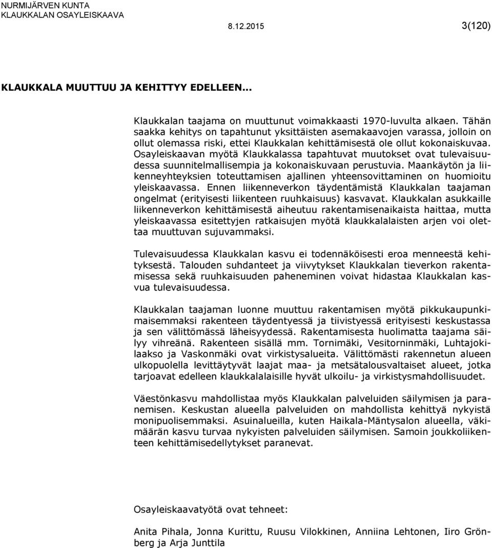 Osayleiskaavan myötä Klaukkalassa tapahtuvat muutokset ovat tulevaisuudessa suunnitelmallisempia ja kokonaiskuvaan perustuvia.