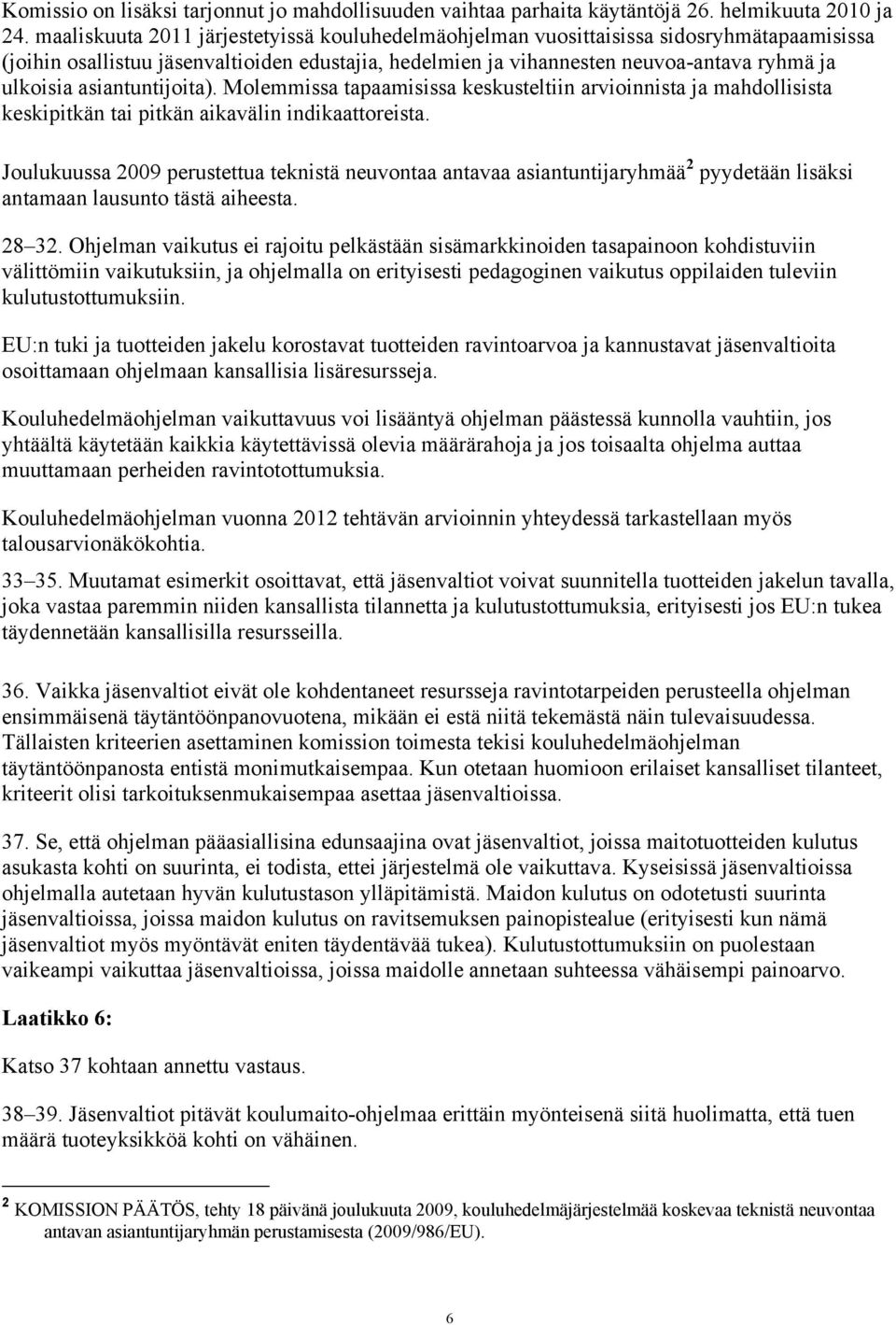 asiantuntijoita). Molemmissa tapaamisissa keskusteltiin arvioinnista ja mahdollisista keskipitkän tai pitkän aikavälin indikaattoreista.