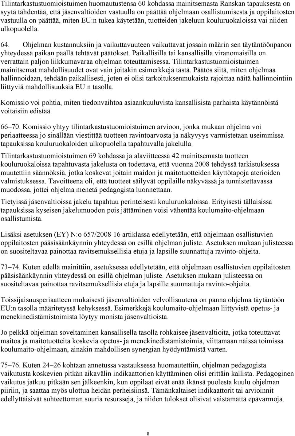 Ohjelman kustannuksiin ja vaikuttavuuteen vaikuttavat jossain määrin sen täytäntöönpanon yhteydessä paikan päällä tehtävät päätökset.