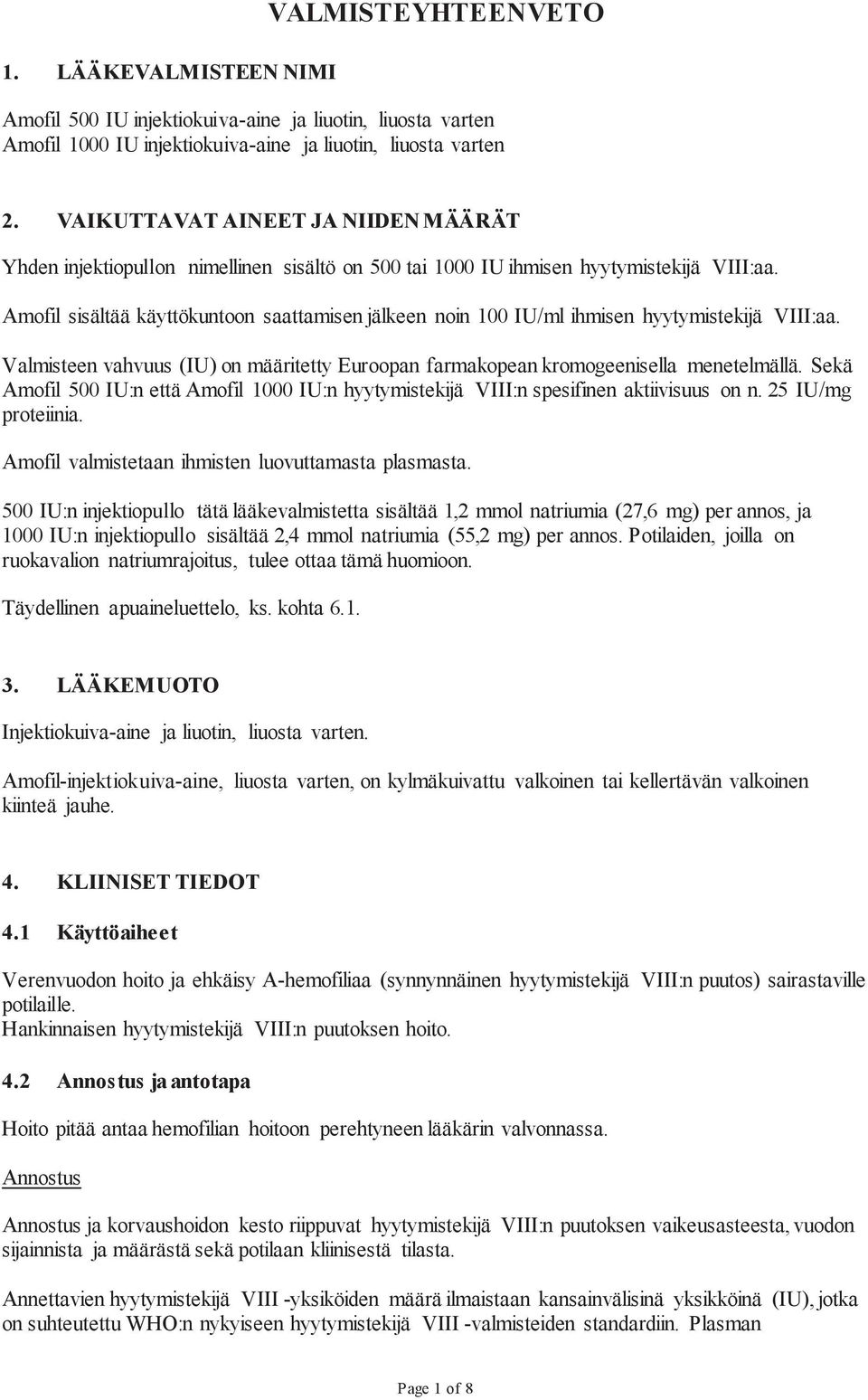 Amofil sisältää käyttökuntoon saattamisen jälkeen noin 100 IU/ml ihmisen hyytymistekijä VIII:aa. Valmisteen vahvuus (IU) on määritetty Euroopan farmakopean kromogeenisella menetelmällä.