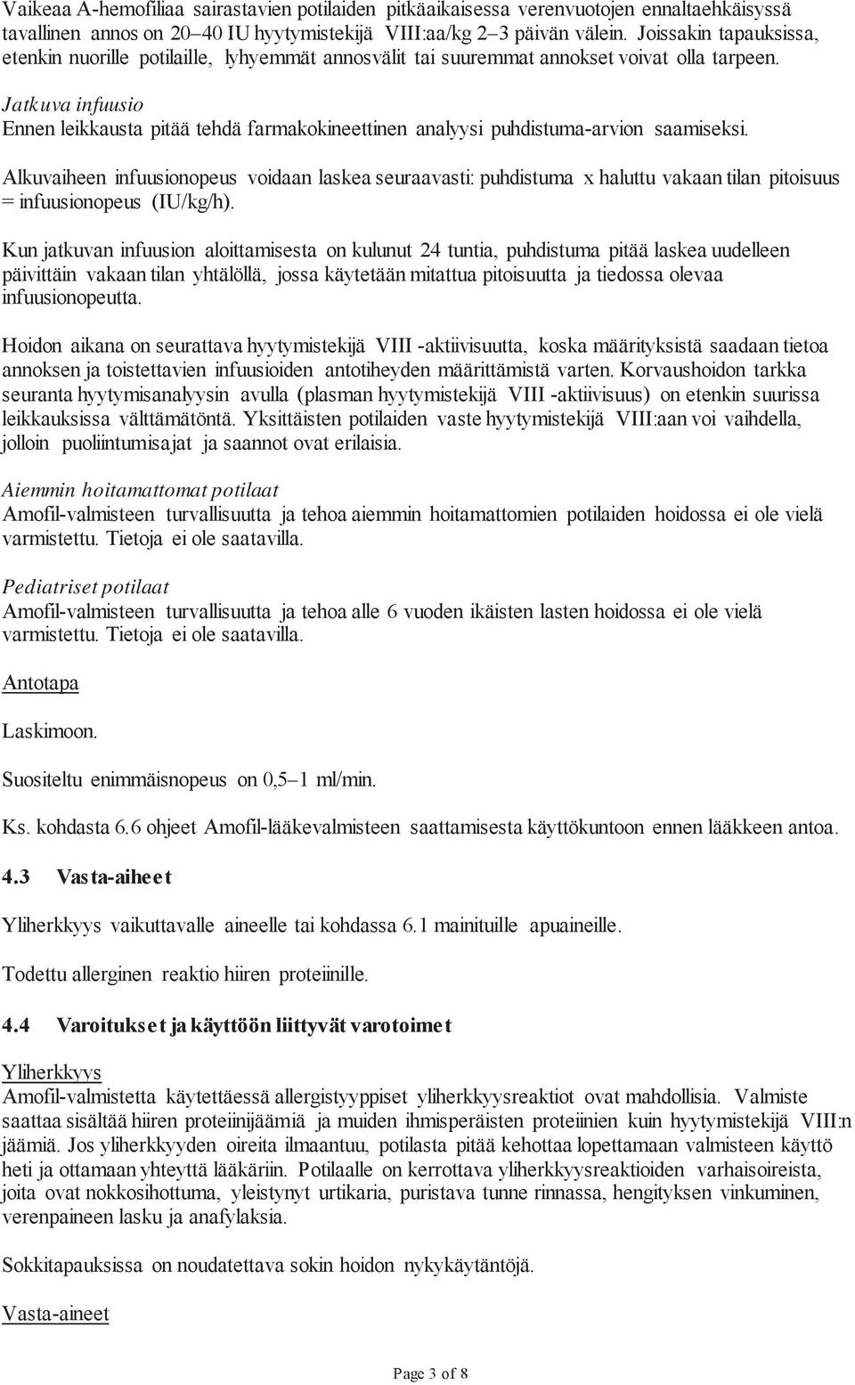 Jatkuva infuusio Ennen leikkausta pitää tehdä farmakokineettinen analyysi puhdistuma-arvion saamiseksi.