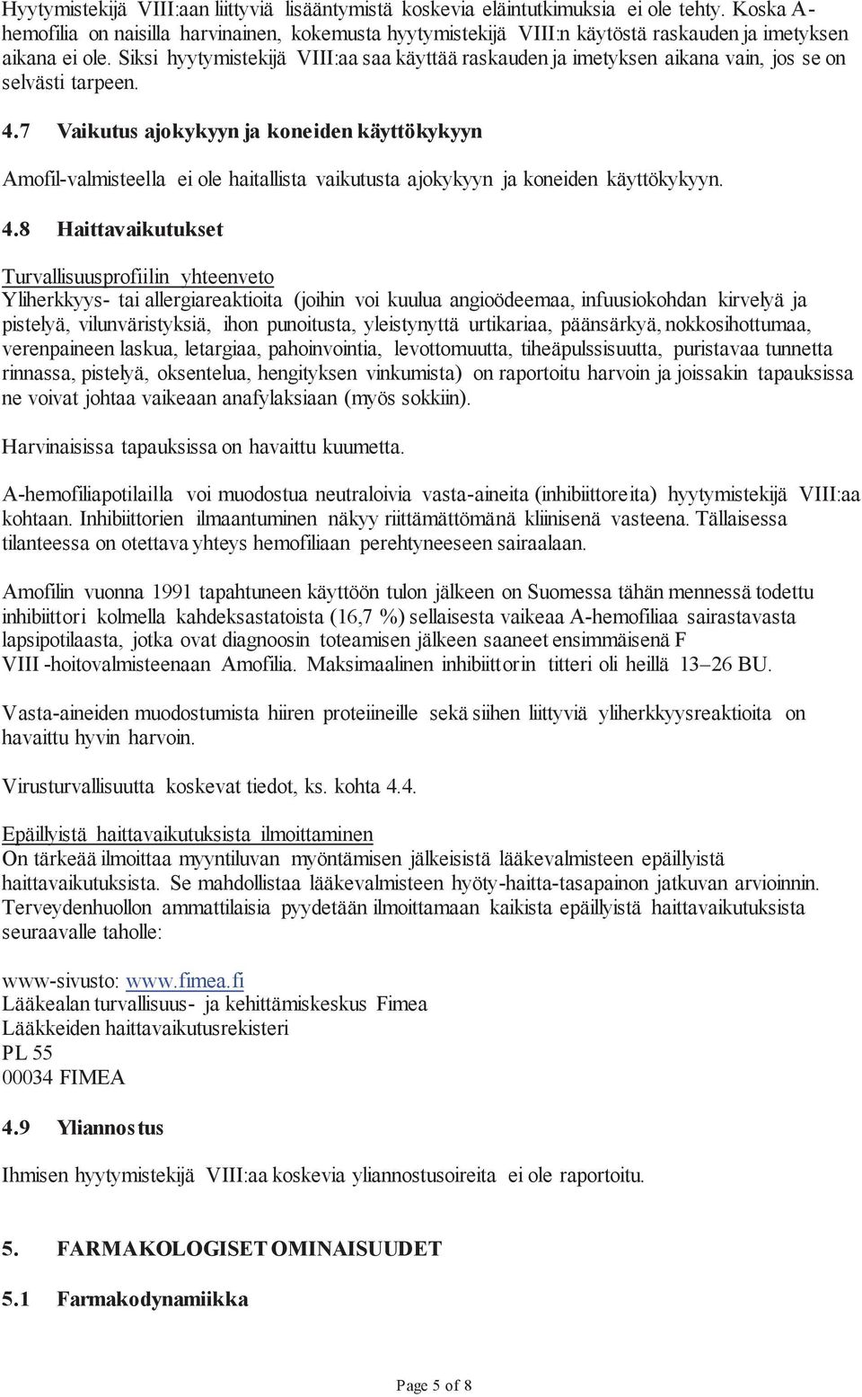 Siksi hyytymistekijä VIII:aa saa käyttää raskauden ja imetyksen aikana vain, jos se on selvästi tarpeen. 4.