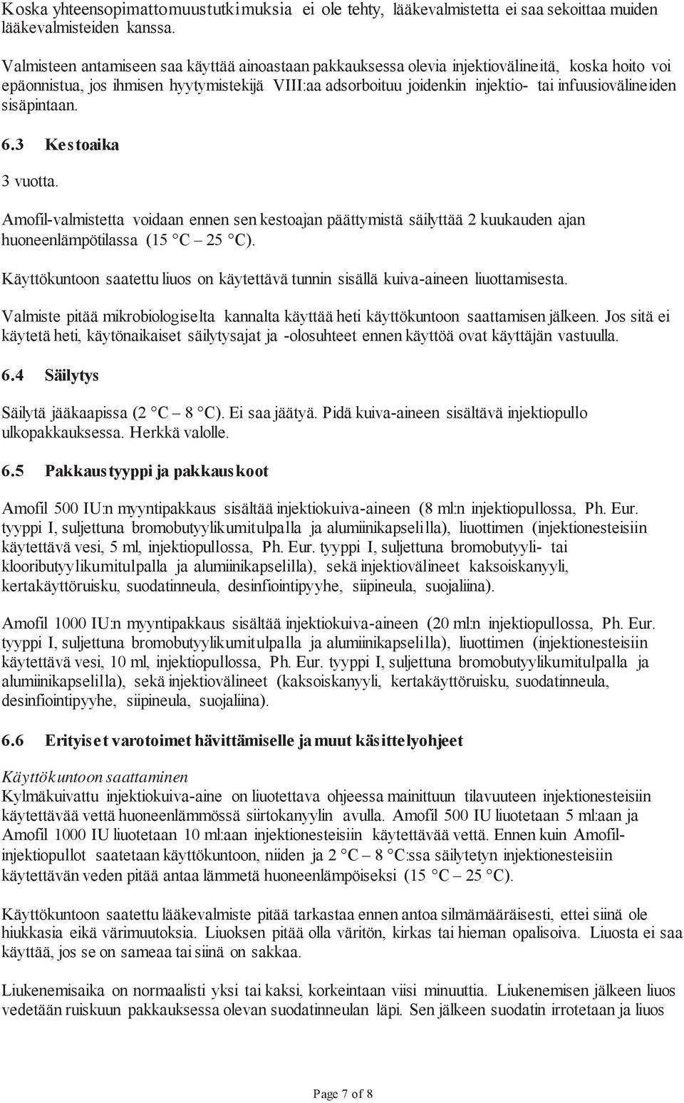 infuusiovälineiden sisäpintaan. 6.3 Kestoaika 3 vuotta. Amofil-valmistetta voidaan ennen sen kestoajan päättymistä säilyttää 2 kuukauden ajan huoneenlämpötilassa (15 C 25 C).
