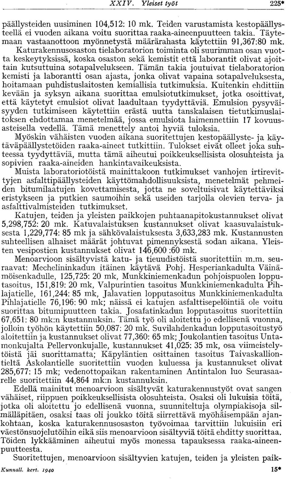 Katurakennusosaston tielaboratorion toiminta oli suurimman osan vuotta keskeytyksissä, koska osaston sekä kemistit että laborantit olivat ajoittain kutsuttuina sotapalvelukseen.