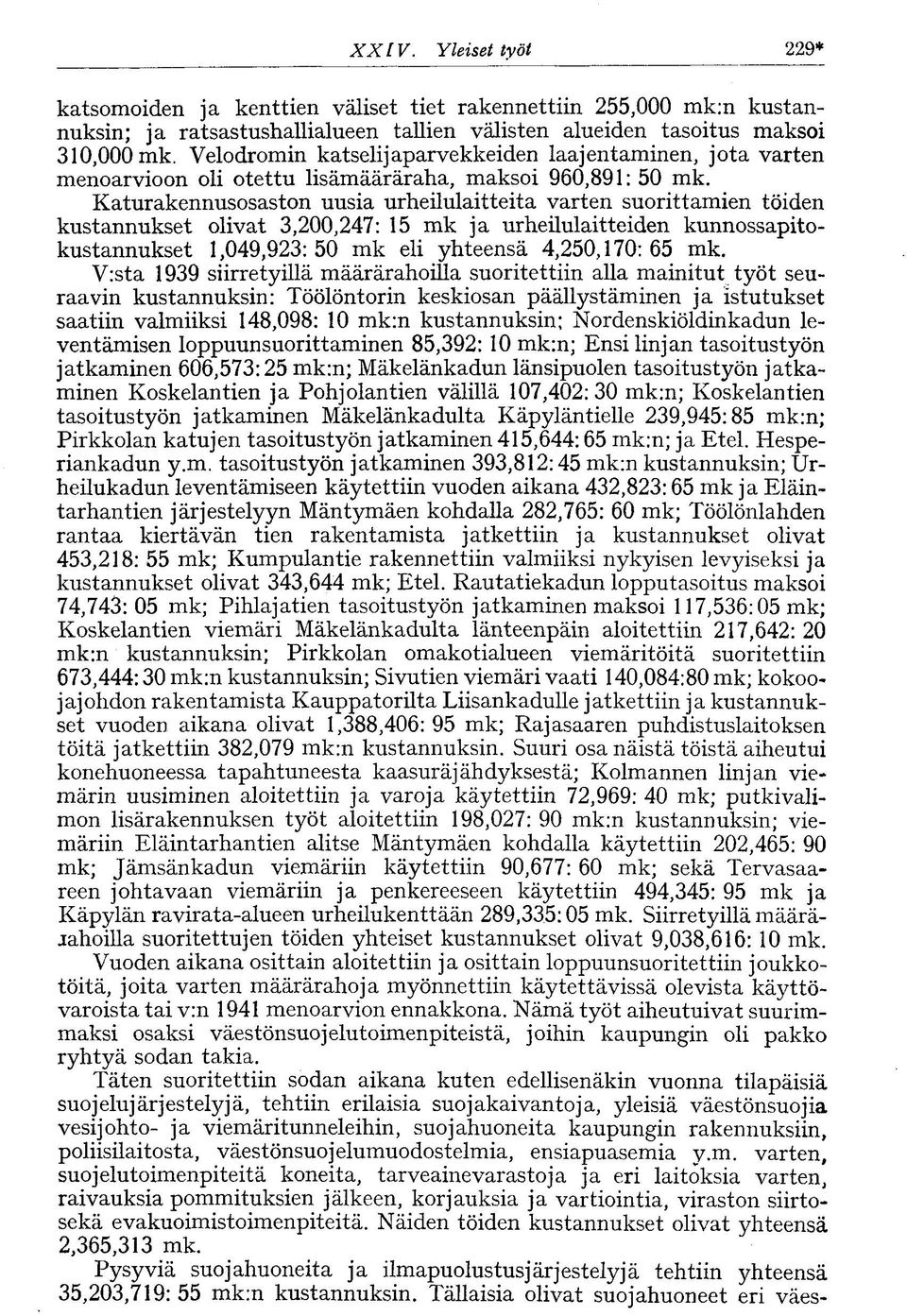 Katurakennusosaston uusia urheilulaitteita varten suorittamien töiden kustannukset olivat 3,200,247: 15 mk ja urheilulaitteiden kunnossapitokustannukset 1,049,923:50 mk eli yhteensä 4,250,170:65 mk.