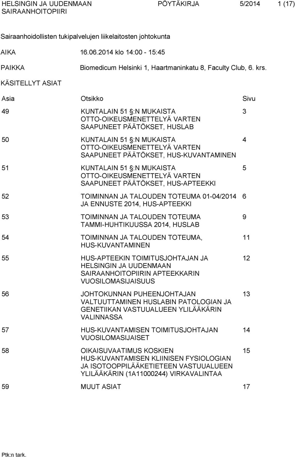 HUS-KUVANTAMINEN 51 KUNTALAIN 51 :N MUKAISTA OTTO-OIKEUSMENETTELYÄ VARTEN SAAPUNEET PÄÄTÖKSET, HUS-APTEEKKI 52 TOIMINNAN JA TALOUDEN TOTEUMA 01-04/2014 JA ENNUSTE 2014, HUS-APTEEKKI 53 TOIMINNAN JA